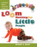 Loom Knitting for Little People: Filled with over 30 fun & engaging no-needle projects to knit for the kids in your life!