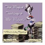 The Magical Teachings of Mr. Majestic: 