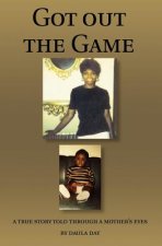 Got Out the Game: A True Story Told Through a Mother's Eyes