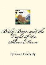 Baby Bear and the Light of the Silver Moon: Always Listen to Your Mother