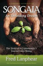 Songaia: An Unfolding Dream: The Story of a Community's Journey into Being