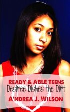 Ready & ABLE Teens: Desiree Dishes the Dirt