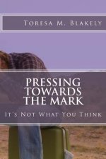 Pressing Towards The Mark: It's Not What You Think