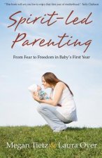 Spirit-Led Parenting: From Fear to Freedom in Baby's First Year