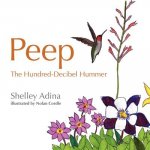 Peep, the Hundred Decibel Hummer: A picture book for early readers, based on true events