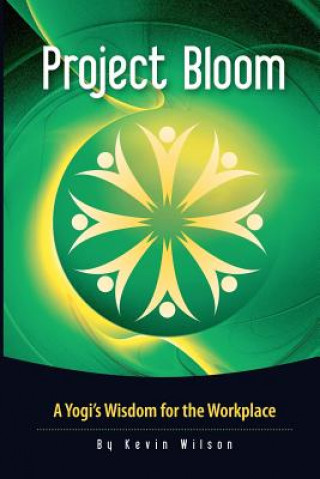 Project Bloom: A Yogi's Wisdom for the Workplace (Kevin Wilson,Sadhguru Jaggi Vasudev)(Brožovaná)