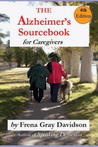 The Alzheimer's Sourcebook, 4th edition: A Practical Guide to Getting Through The Day