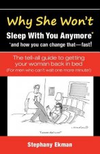 Why She Won't Sleep With You Anymore*: *and how you can change that-fast!