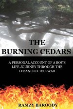 The Burning Cedars: A Personal Account of a Boy's Life Journey Through The Lebanese Civil War