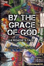 By The Grace of God, A Roadie's Tale