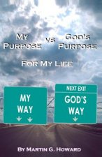 My Purpose vs. God's Purpose: For My Life