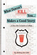 What Doesn't Kill You Makes a Good Story: A How-Not-To Guide to College