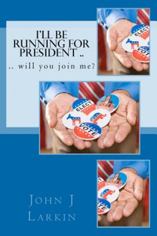 I'll Be Running for President .. will you join me?