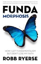 Fundamorphosis: How I Left Fundamentalism But Didn't Lose My Faith