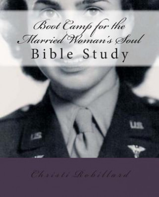 Boot Camp for the Married Woman's Soul: Bible study lessons for married women