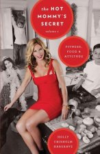 The Hot Mommy's Secret: Fitness, Food & Attitude