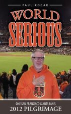 World Serious: One San Francisco Giants Fan's 2012 Pilgrimage