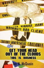 Get Your Head Out of the Clouds, This Is Business: Before You Start a Business, You Need to Understand It
