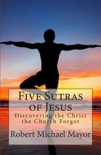 Five Sutras of Jesus: Discovering the Christ the Church Forgot