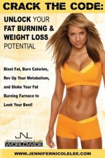 Crack the Code: Unlock Your Fat-Burning and Weight-Loss Potential: Blast Fat, Burn Calories, Rev Up Your Metabolism, and Stoke Your Fa