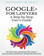 Google+ for Lawyers: A Step by Step User's Guide: b029