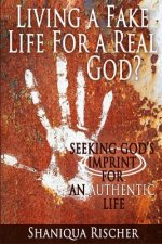 Living a Fake Life for a Real God?: Seeking God's Imprint for an Authentic Life