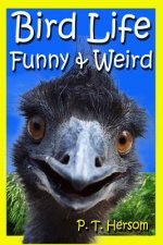 Bird Life Funny & Weird Feathered Animals: Learn with Amazing Bird Pictures and Fun Facts About Birds