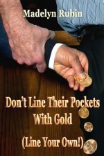 Don't Line Their Pockets With Gold (Line Your Own!): A Small How-To Book on Living Large