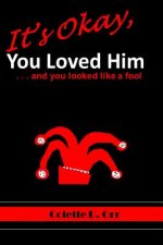 It's Okay, You Loved Him...and you looked like a fool
