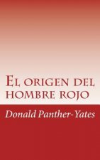 El origen del hombre rojo: La historia legendaria de su ascenso y caída sus victorias y derrotas y la profecía de su futuro