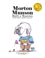 Morton Munson Built a Mansion: (and other small stories)