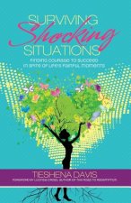 Surviving Shocking Situations: Finding Courage to Succeed in Spite of Life's Painful Moments