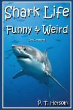 Shark Life Funny & Weird Sea Creatures: Learn with Amazing Photos and Fun Facts About Sharks and Sea Creatures