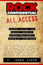 Rock Confidential All Access: Quotes, Advice, And Rockin' Words Of Wisdom From Over A Decade Of Interviews