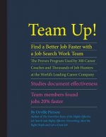 Team Up! Find a Better Job Faster with a Job Search Work Team: The Proven Program Used by 300 Career Coaches and Thousands of Job Hunters at the World