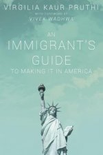 An Immigrant's Guide To Making It In America