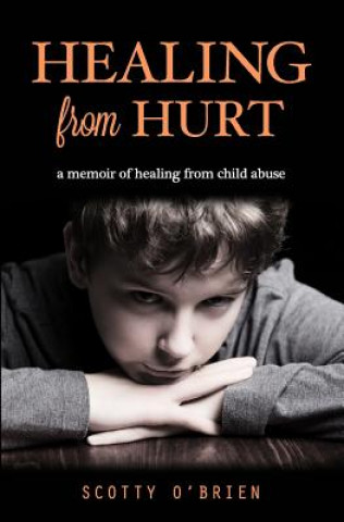 Healing From Hurt: A Memoir of Healing from Child Abuse