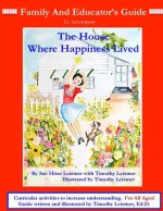 FAMILY and EDUCATOR'S GUIDE: To accompany The House Where Happiness Lived