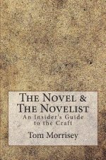 The Novel & The Novelist: An Insider's Guide to the Craft