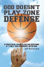 God Doesn't Play Zone Defense: A Practical Game Plan For Building a 