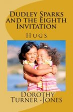 Dudley Sparks and the Eighth Invitation Hugs: A Catholic Kids Book #1