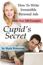 Cupid's Secret: How To Write Irresistible Personal Ads