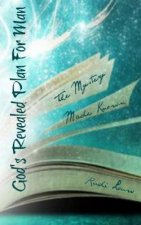 God's Revealed Plan for Man: The Mystery Made Known