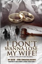 I don't wanna lose my wife!: (when it's too late to say I'm sorry.)