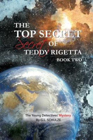 The Top Secret Secret of Teddy Rigetta: The Young Detectives' Mystery