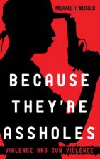 Because They're Assholes: Violence and Gun Violence