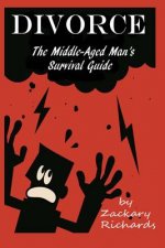 Divorce: The Middle-Aged Man's Survival Guide