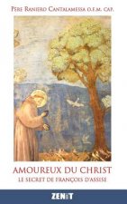 Amoureux du Christ: Le secret de François d'Assise
