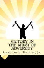 Victory In The Midst of Adversity: Moving forward in difficult times