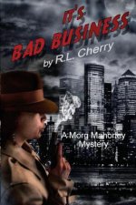 It's Bad Business: A Morg Mahoney Mystery